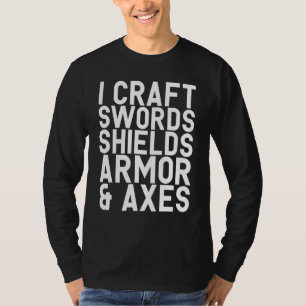 I Craft Swords Shields Armour & Axes Blacksmith Vi T-Shirt