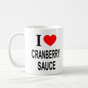 I ❤️ CRANBERRY SAUCE I LOVE CRANBERRY SAUCE I HEAR COFFEE MUG