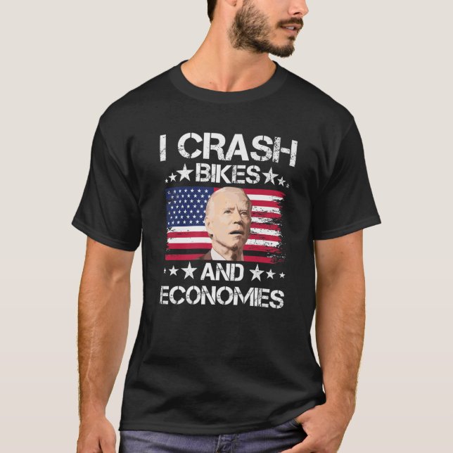 I Crash Bikes And Economies Funny Joe Biden T-Shirt (Front)
