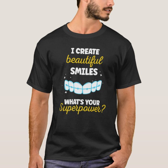 I Create Beautiful Smiles What's Your Superpower T-Shirt (Front)
