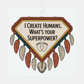 I Create Humans. What’s Your Superpower Metal Tree Decoration