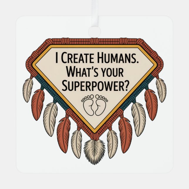 I Create Humans. What’s Your Superpower Metal Tree Decoration (Front)