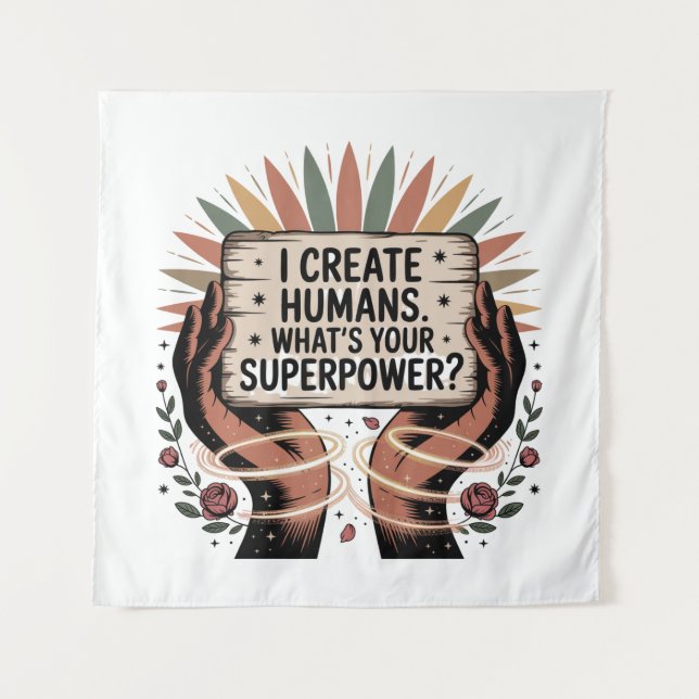 I Create Humans. What’s Your Superpower Tapestry (Front)