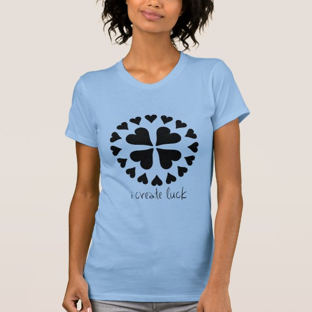 I Create Luck T-Shirt (Front)