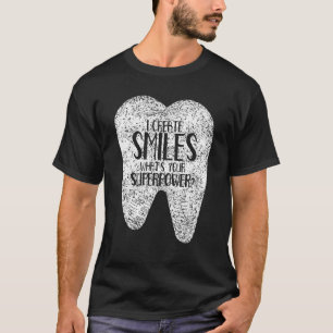 I Create Smiles Dentists Dentist Job Dentistry Too T-Shirt
