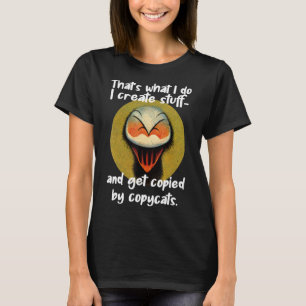 I Create Stuff And Get Copied By Copycats Graphic T-Shirt