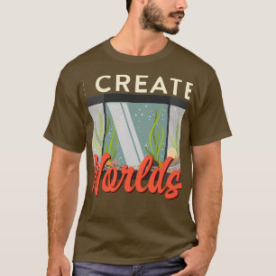 I Create Worlds Aquarium Owner Aquascaping T-Shirt