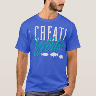 I Create Worlds Aquascaping Aquarium Owner T-Shirt