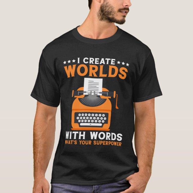I Create Worlds With Words Book Writer  Author T-Shirt (Front)