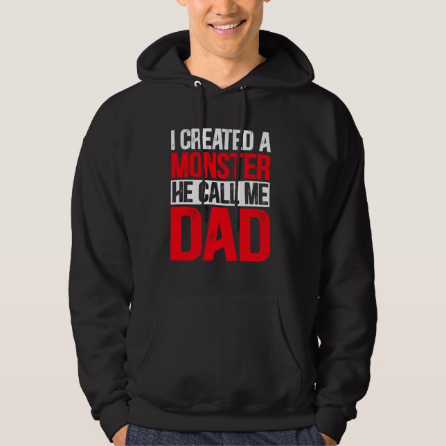 I Created A Monster He Call Me Dad Father's Day Hoodie (Front)