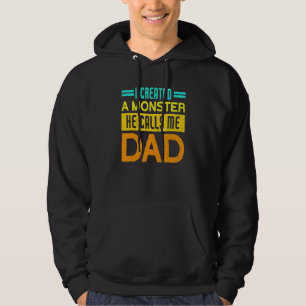 I Created A Monster He Calls Me Dad Daddy Father' Hoodie