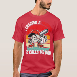 I Created A Monster She Call Me Dad Baseball Lover T-Shirt