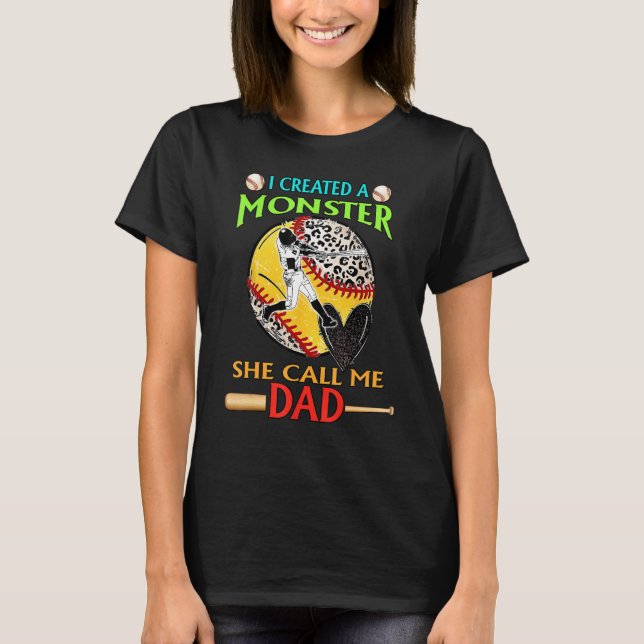 I Created A Monster She Call Me Dad Baseball Softb T-Shirt (Front)