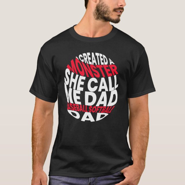 I Created A Monster She Call Me Dad Softball Baseb T-Shirt (Front)