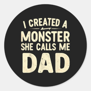 I Created A Monster That She Calls Me Dad Classic Round Sticker