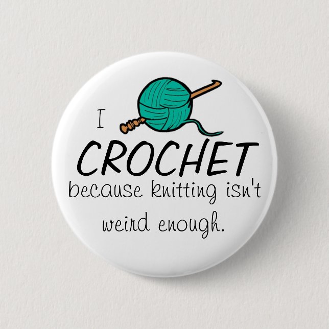 I crochet because knitting isn't weird enough 6 cm round badge (Front)