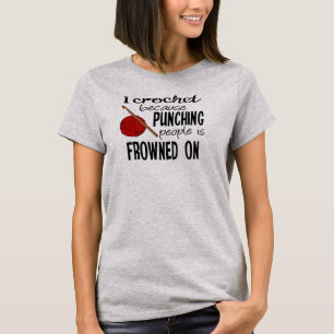 I Crochet Because Punching People Is Frowned On T-Shirt