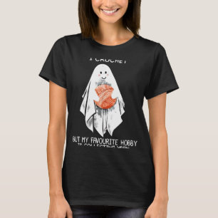I Crochet But My Favourite Hobby Is Collecting Yar T-Shirt