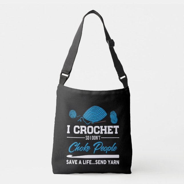 I Crochet Choke People Save A Life Send Yarn Crossbody Bag (Front)