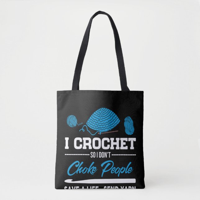 I Crochet Choke People Save A Life Send Yarn Tote Bag (Front)