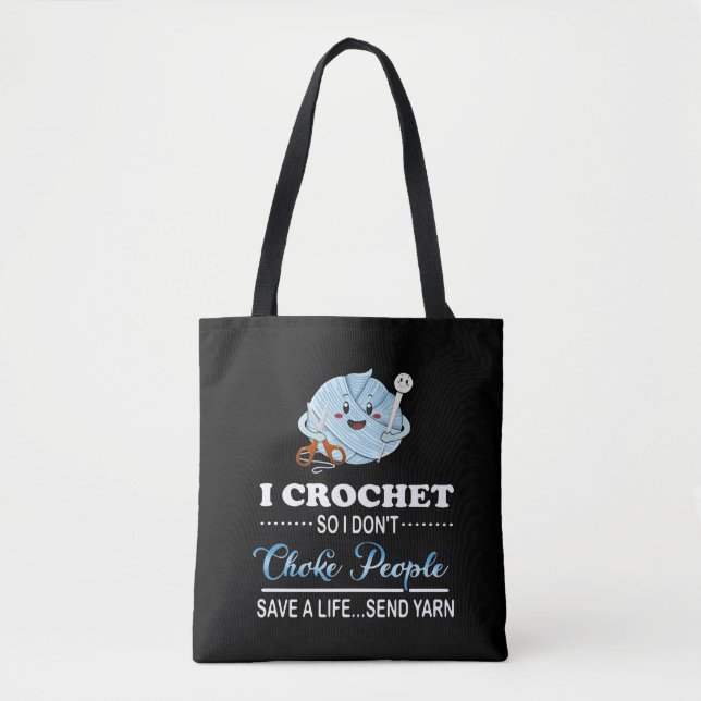 I Crochet Choke People Save A Life Send Yarn Tote Bag (Front)