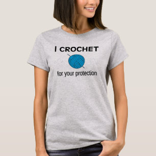 I Crochet For Your Protection Funny Craft Crafter T-Shirt
