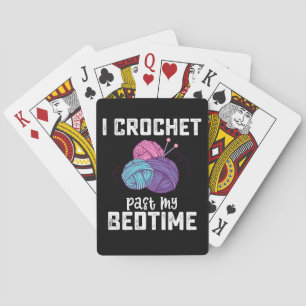I Crochet Past My Bedtime Knitting Playing Cards
