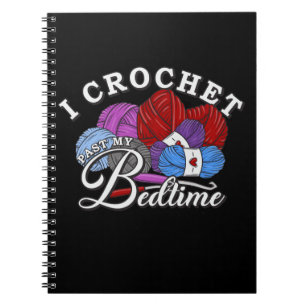 I Crochet Past My Bedtime Notebook