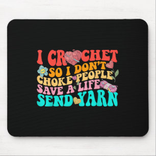I Crochet So I Don’t Choke People Save A Life Send Mouse Mat