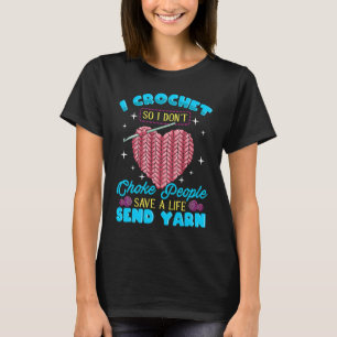 I Crochet So I Don´t Choke People Save A Life Send T-Shirt