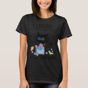 I Crochet So I Dont Chke People Save A Life Send Y T-Shirt