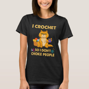 I Crochet So I Don't Choke People  Cat T-Shirt