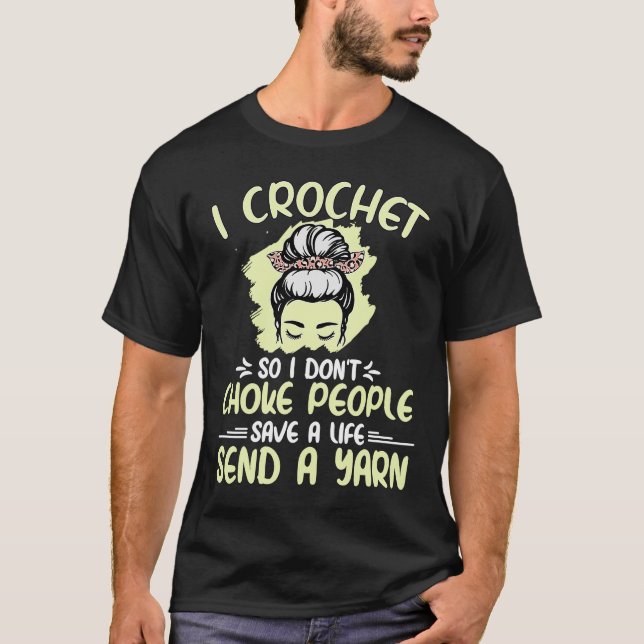 I Crochet So I Don't Choke People Grandma Mum Croc T-Shirt (Front)