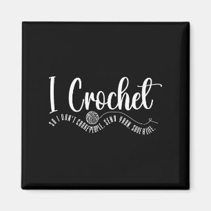I Crochet So I Dont Choke People. Save A Life. Sen Magnet