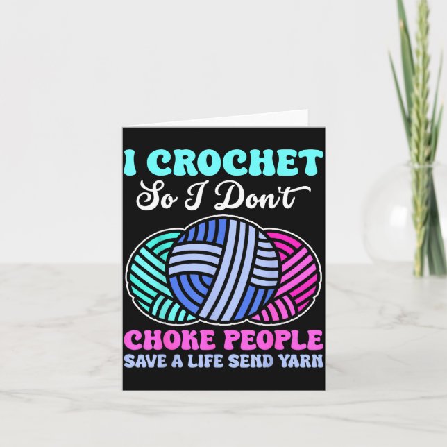 I Crochet So I Don't Choke People Save A Life Send Card (Front)
