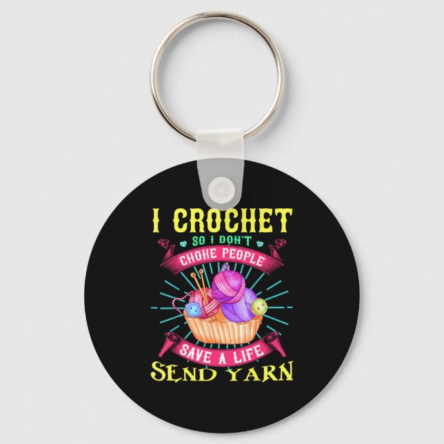 I Crochet So I Don't Choke People Save A Life Send Key Ring (Front)