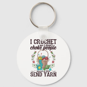 I Crochet So I Don't Choke People Save A Life Send Key Ring