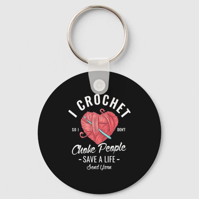I Crochet So I Dont Choke People Save A Life Send  Key Ring (Front)
