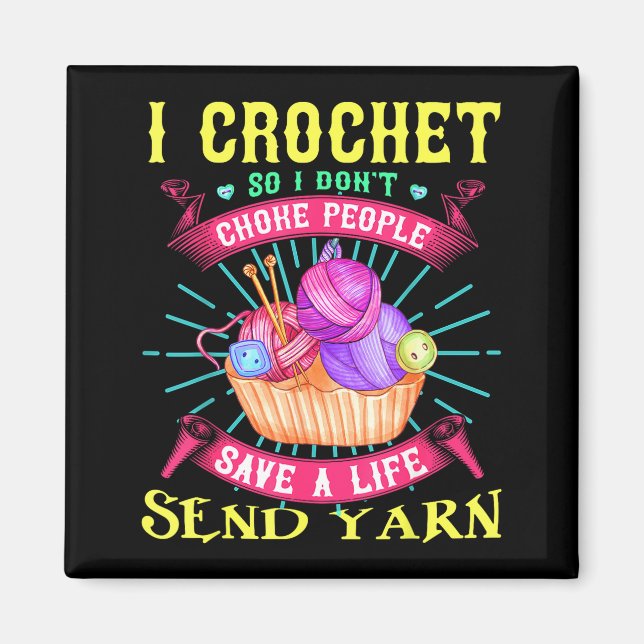 I Crochet So I Don't Choke People Save A Life Send Magnet (Front)