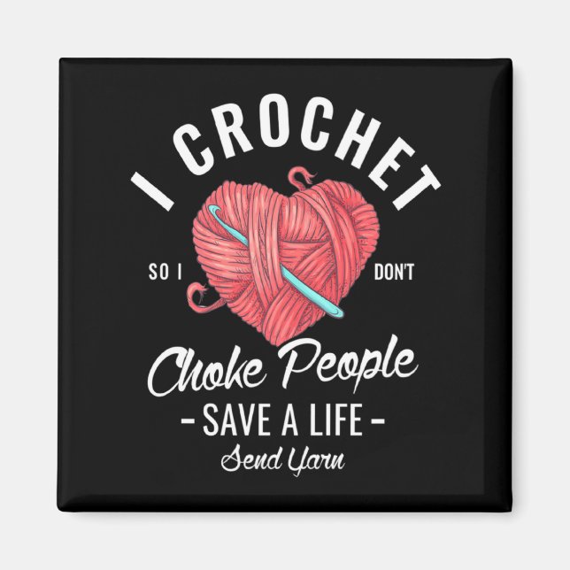 I Crochet So I Dont Choke People Save A Life Send  Magnet (Front)