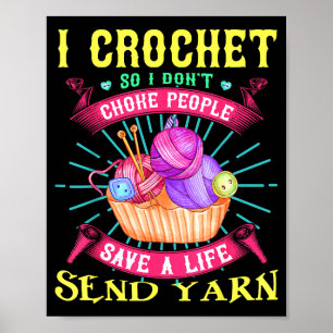 I Crochet So I Don't Choke People Save A Life Send Poster