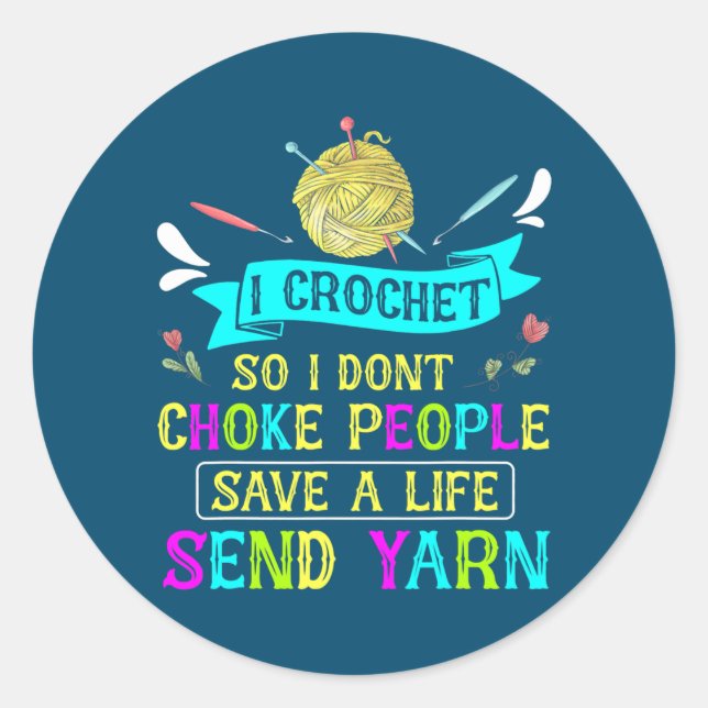 I Crochet So I Don't Choke People Yarn Knitting Classic Round Sticker (Front)