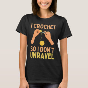 I Crochet So I Don't Unravel  Crocheting Yarn Ball T-Shirt
