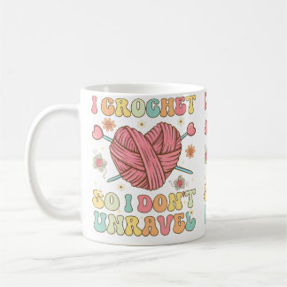 I Crochet So I Don'T Unravel Groovy Crocheting Kni Coffee Mug