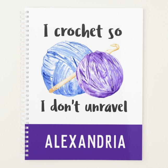 I crochet so I don't unravel quote personalised Planner (Front)