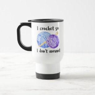 I Crochet So I Don't Unravel Travel Mug