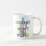 I Crochet So I Won't Kill People Mugs<br><div class="desc">I Crochet So I Won't Kill People Mugs.</div>