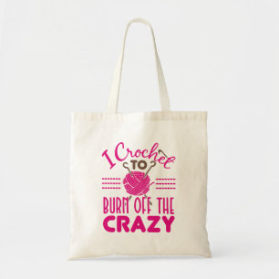 I Crochet to Burn Off the Crazy Funny Crocheter Tote Bag