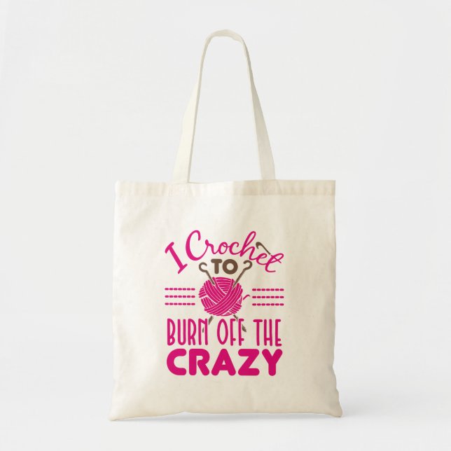 I Crochet to Burn Off the Crazy Funny Crocheter Tote Bag (Front)