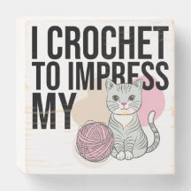 I Crochet to Impress My Cat
